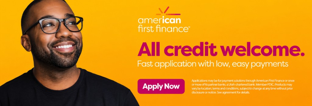 American First Finance — all credit welcome. Fast application with low, easy payments