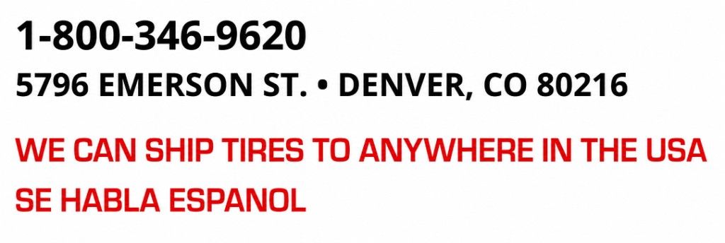 1-800-346-9620 · 5796 Emerson St., Denver, CO 80216 · We can ship tires anywhere in the USA · Se Habla Español